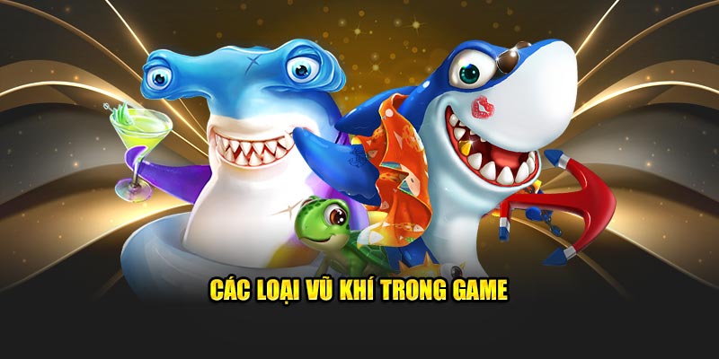 Các loại vũ khí trong game
